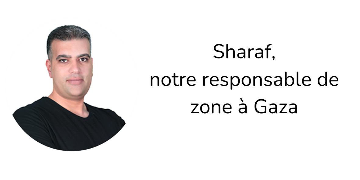 Sharaf, notre responsable de zone à Gaza